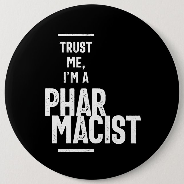 Trust Me, I'm a Pharmacist 6 Inch Round Button (Front)
