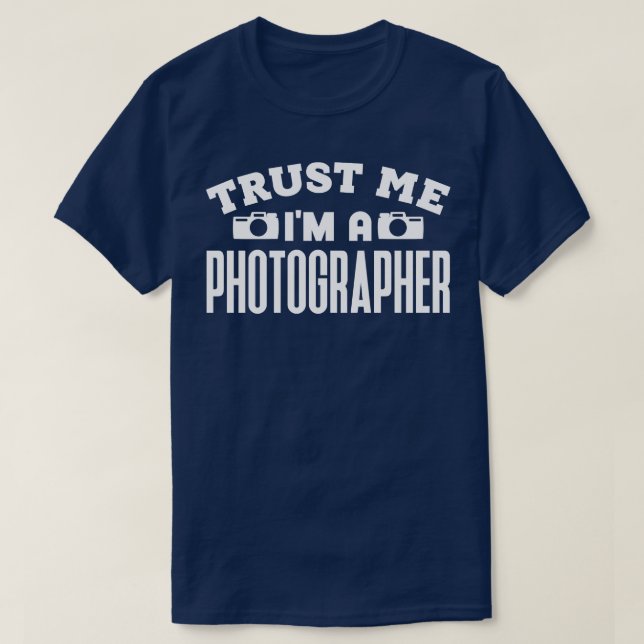 Trust Me Im a Photographer T-Shirt (Design Front)