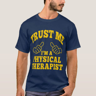 Trust Me I'm a Physical Therapist T-Shirt