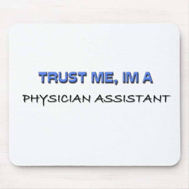 Trust Me I'm a Physician Assistant Mouse Pad (Front)