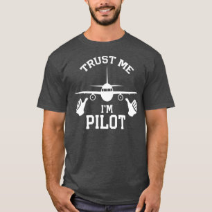 Trust Me Im A Pilot Gift Idea  T-Shirt