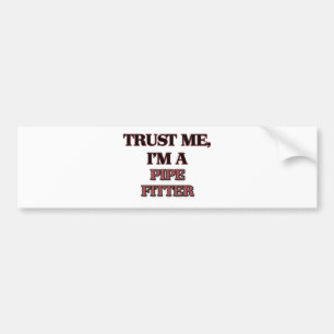 Trust Me I'm A PIPE FITTER Bumper Sticker