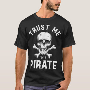 Trust Me I'M A Pirate  Skull Crossbones Freebooter T-Shirt