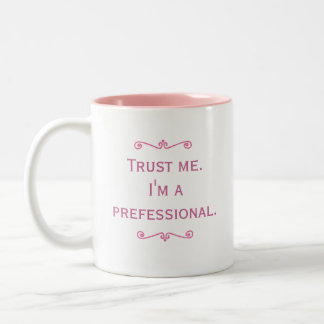 Trust Me. I'm A Prefessional. (Pink) Two-Tone Coffee Mug