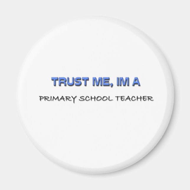 Trust Me I'm a Primary School Teacher Magnet (Front)