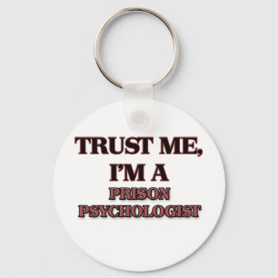 Trust Me I'm A PRISON PSYCHOLOGIST Keychain