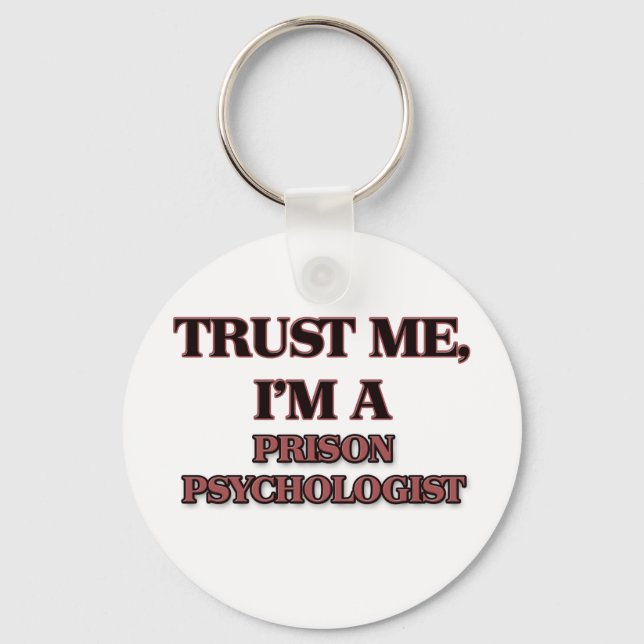 Trust Me I'm A PRISON PSYCHOLOGIST Keychain (Front)