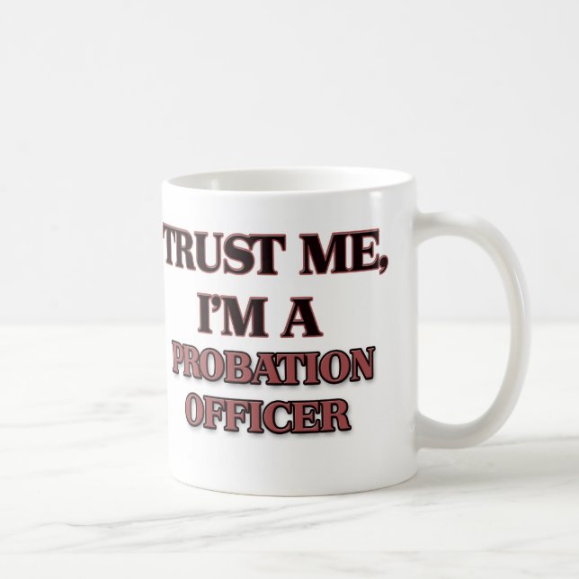 Trust Me I'm A PROBATION OFFICER Coffee Mug (Right)