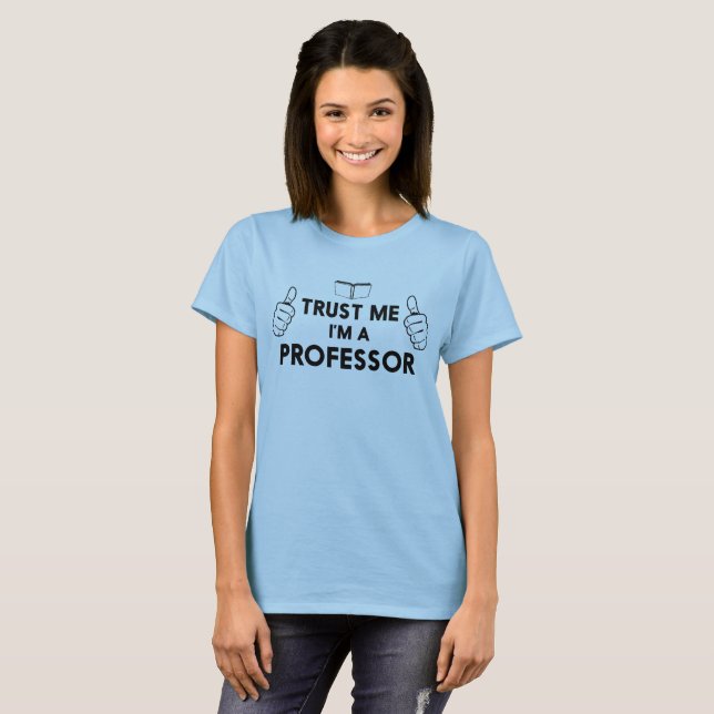 Trust me I'm a professor T-Shirt (Front Full)