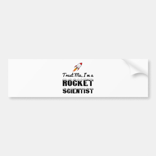 TRUST ME, I'M A ROCKET SCIENTIST BUMPER STICKER (Front)