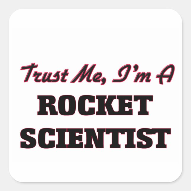 Trust me I'm a Rocket Scientist Square Sticker (Front)