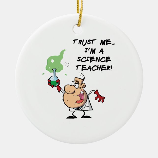 Trust Me... I'm a Science Teacher Ceramic Ornament (Front)