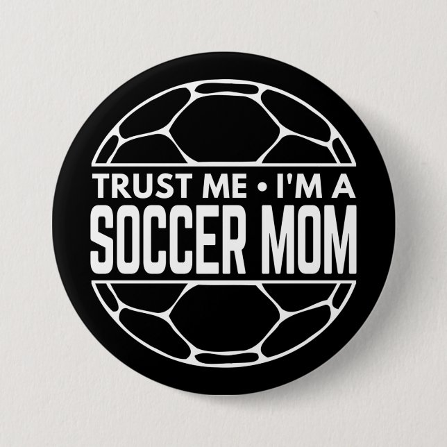 TRUST ME IM A SOCCER MOM 3 INCH ROUND BUTTON (Front)