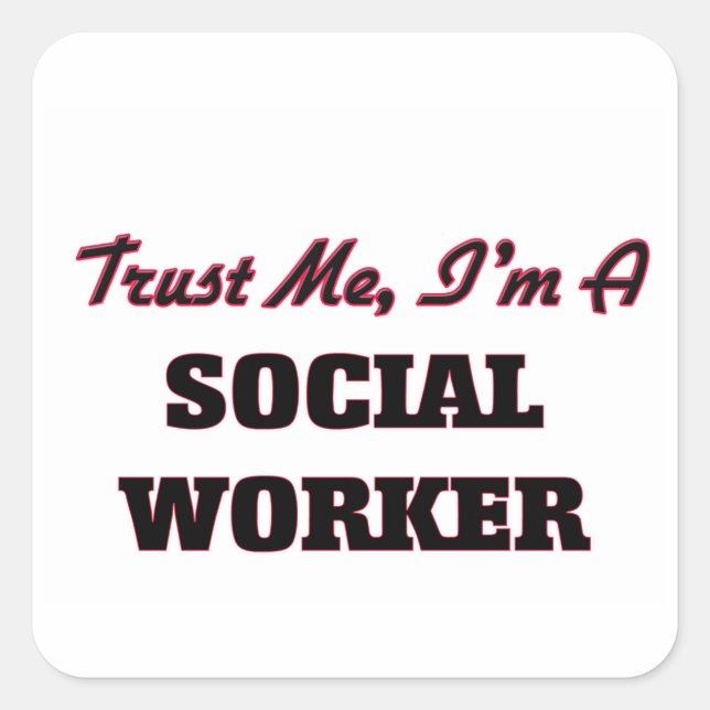 Trust me I'm a Social Worker Square Sticker (Front)