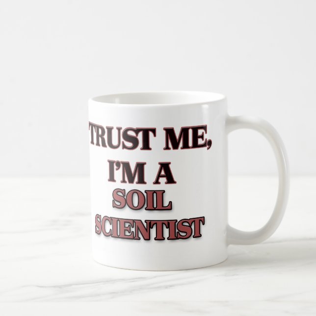 Trust Me I'm A SOIL SCIENTIST Coffee Mug (Right)