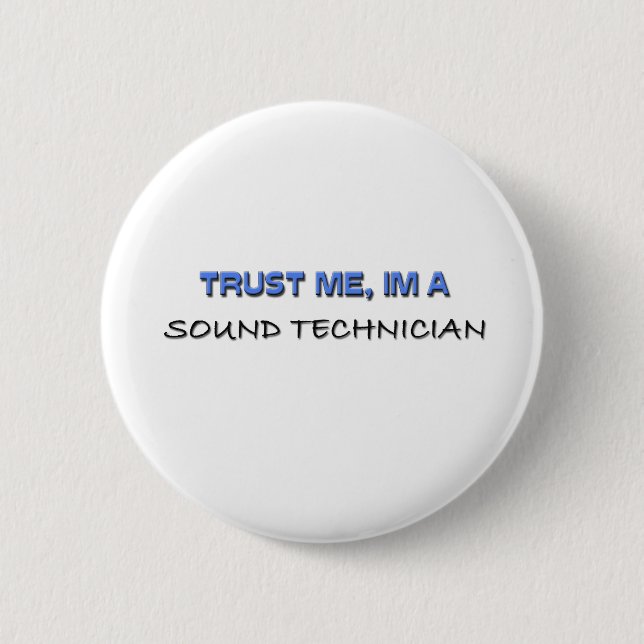 Trust Me I'm a Sound Technician 2 Inch Round Button (Front)