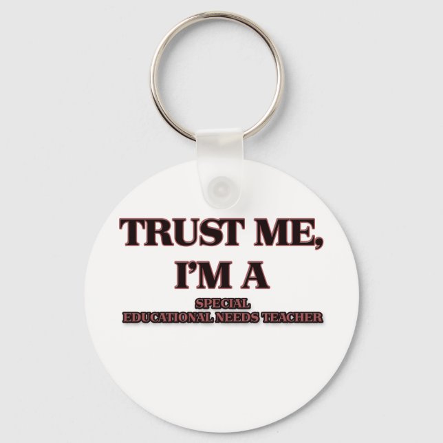 Trust Me I'm A SPECIAL EDUCATIONAL NEEDS TEACHER Keychain (Front)