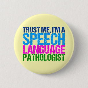 Trust Me, I'm a Speech Language Pathologist 2 Inch Round Button