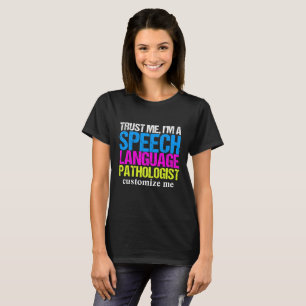 Trust Me, I'm a Speech Language Pathologist Custom T-Shirt