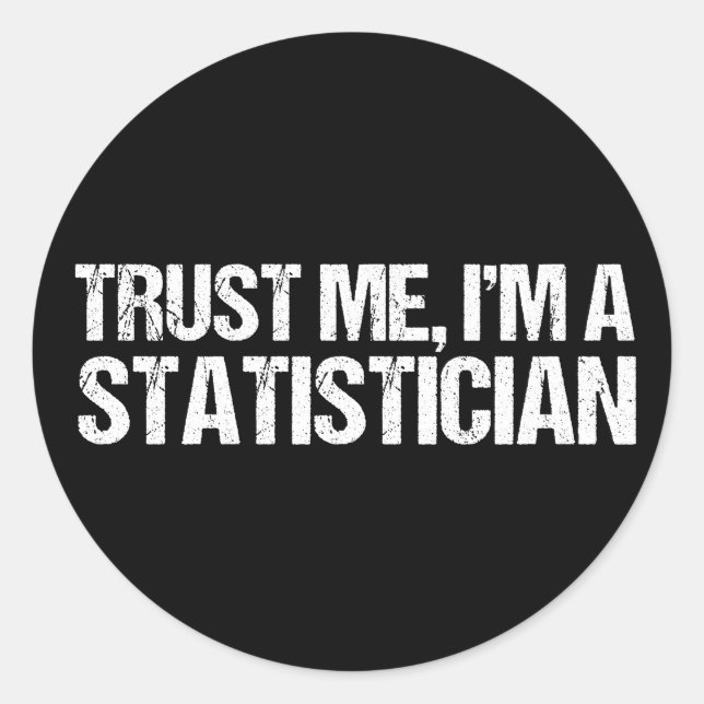 Trust Me I'm a Statistician Classic Round Sticker (Front)