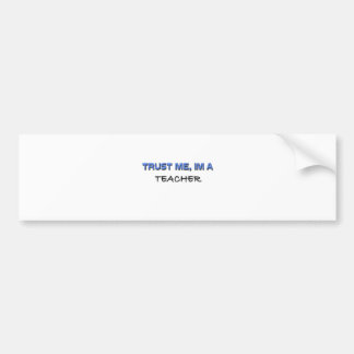 Trust Me I'm a Teacher Bumper Sticker