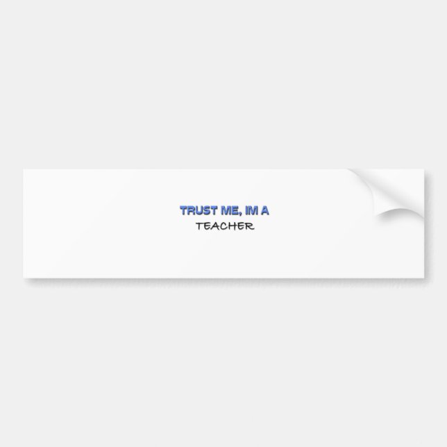 Trust Me I'm a Teacher Bumper Sticker (Front)