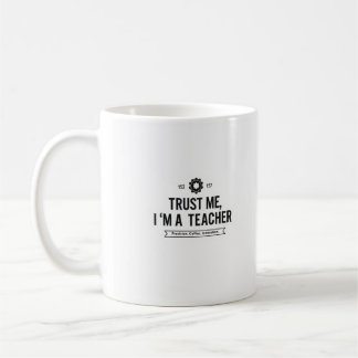 Trust Me I'm a Teacher Mug – Funny Gift