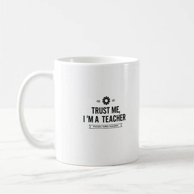 Trust Me I'm a Teacher Mug – Funny Gift (Left)
