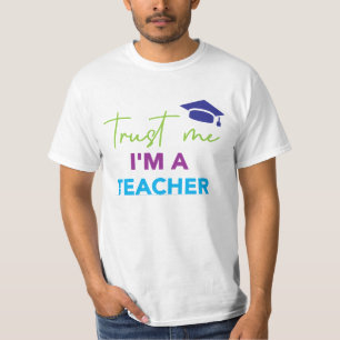 Trust Me I'm a Teacher T-Shirt