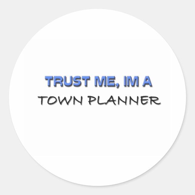 Trust Me I'm a Town Planner Classic Round Sticker (Front)