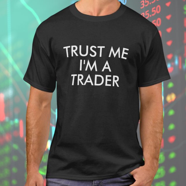 Trust me I'm a Trader T-shirt (Trust me I'm a Trader T-shirt
is for day trader, forex trader or stock market entrepreneur)