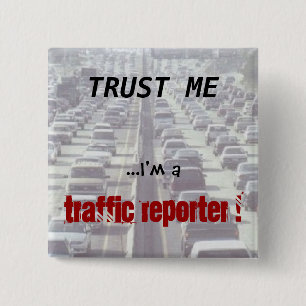 Trust me ...I'm a Traffic Reporter! 2 Inch Square Button