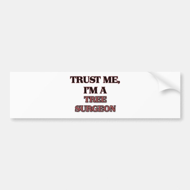 Trust Me I'm A TREE SURGEON Bumper Sticker (Front)