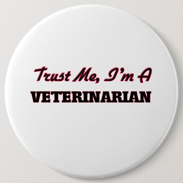 Trust me I'm a Veterinarian 6 Inch Round Button (Front)