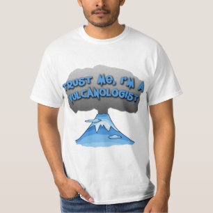 Trust Me I'm a Vulcanologist! Tshirts, Travel Mugs T-Shirt