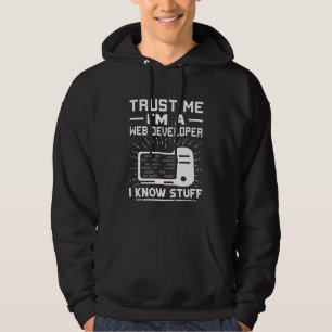 Trust Me I'm A Web Developer I Know Stuff Hoodie