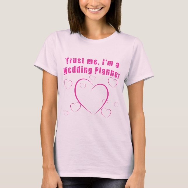 Trust Me I'm a Wedding Planner T-Shirt (Front)