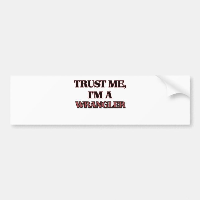 Trust Me I'm A WRANGLER Bumper Sticker (Front)