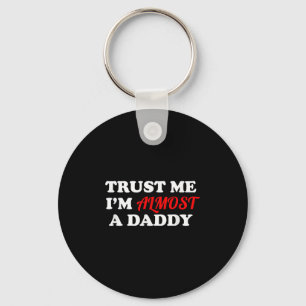 Trust Me I'm Almost A Daddy Funny Father's Day Mem Keychain