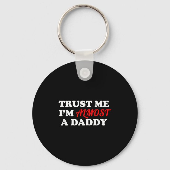 Trust Me I'm Almost A Daddy Funny Father's Day Mem Keychain (Front)