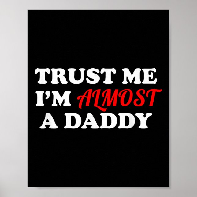 Trust Me I'm Almost A Daddy Funny Father's Day Mem Poster (Front)