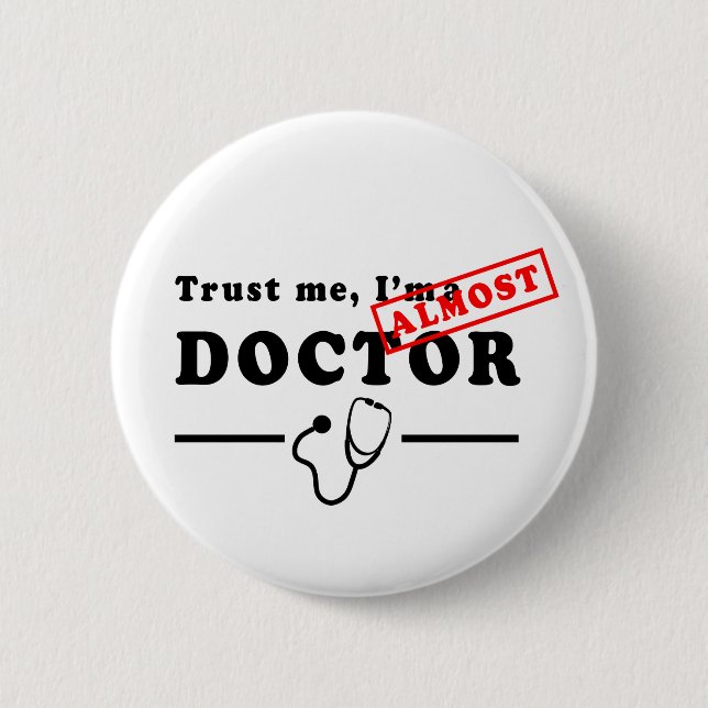 Trust Me I'm ALMOST a Doctor Button (Front)