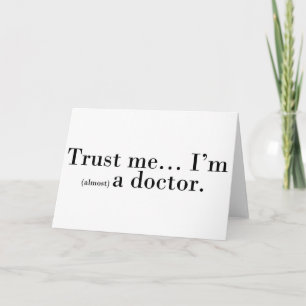 "Trust me... I'm (almost) a doctor." Card