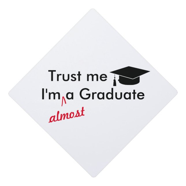 Trust Me ! I'm Almost A Graduate, Custom Graduation Cap Topper (Front)