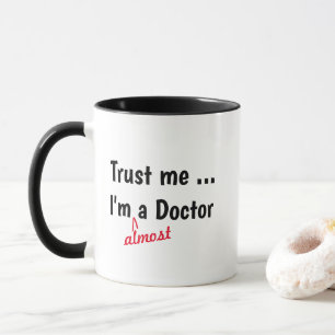 Trust me i'm almost doctor Mug -medical pun funny