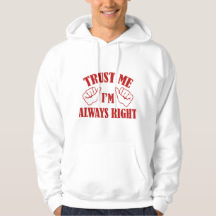 Trust Me I'm Always Right Hoodie