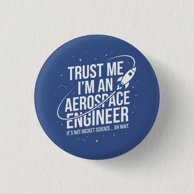 Trust Me I'm an Aerospace Engineer Space & STEM 1 Inch Round Button (Front)