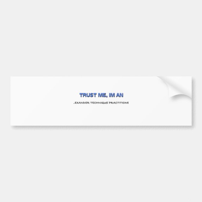 Trust Me I'm an Alexander Technique Practitioner Bumper Sticker (Front)