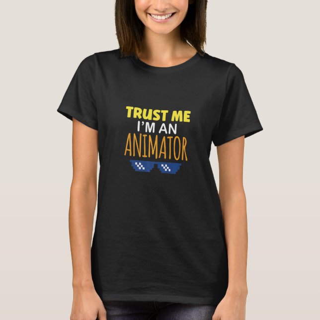 Trust Me I'm An Animator Artist Animator T-Shirt (Front)