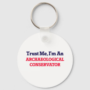 Trust me, I'm an Archaeological Conservator Keychain